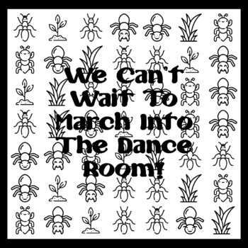 WE CAN'T WAIT TO MARCH INTO THE DANCE ROOM! 3 by 3 feet Ant Ar t Activity