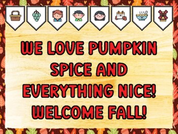 WE LOVE PUMPKIN SPICE AND EVERYTHING NICE! WELCOME FALL! Fall Bulletin Board