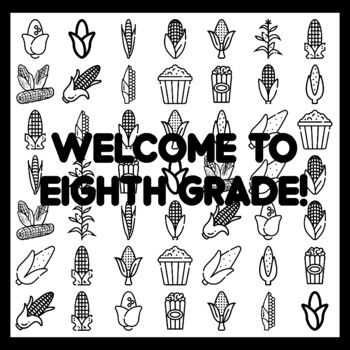 WELCOME TO EIGHTH GRADE! Cor n Bulletin Board Activity 3x3 feet
