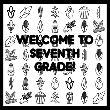 WELCOME TO SEVENTH GRADE! Cor n Bulletin Board Activity 3x3 feet