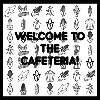 WELCOME TO THE CAFETERIA! Cor n Bulletin Board Activity 3x3 feet