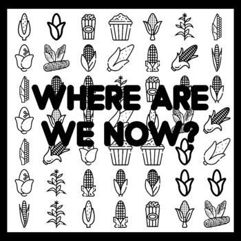 WHERE ARE WE NOW? Cor n Bulletin Board Activity 3x3 feet